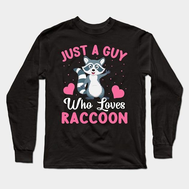 Just a Guy Who Loves Raccoon - Funny Raccoon Lover Guys Long Sleeve T-Shirt by Pizzan